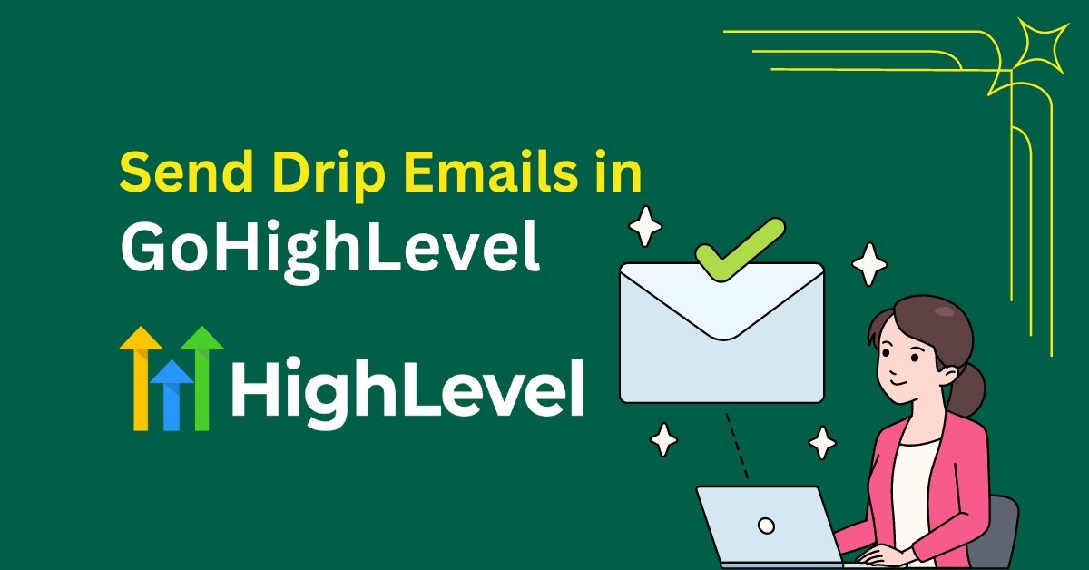 Send Drip Emails in GoHighLevel