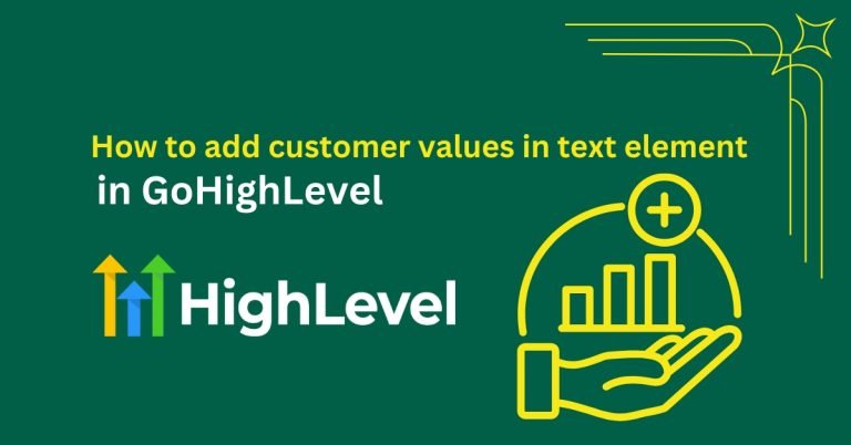 How to add customer values in text element ghl