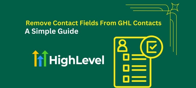 How to Remove Contact Fields From GHL Contacts