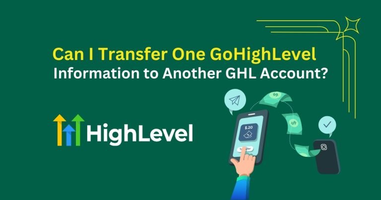 Can I Transfer One GoHighLevel (GHL) Information to Another GHL Account