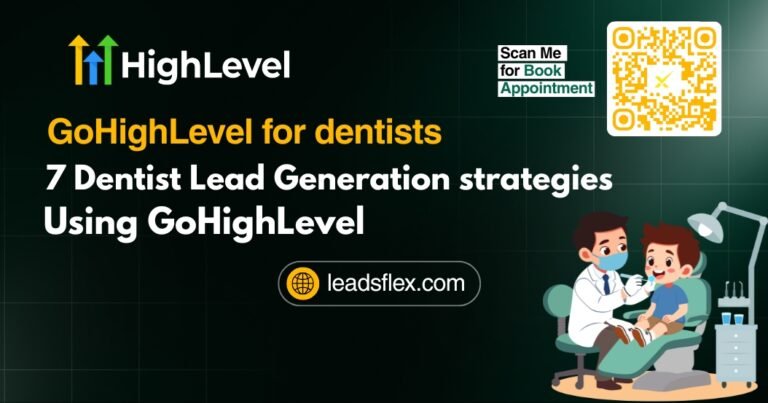 GoHighLevel for dentists 7 Dentist Lead Generation strategies using GoHighLevel
