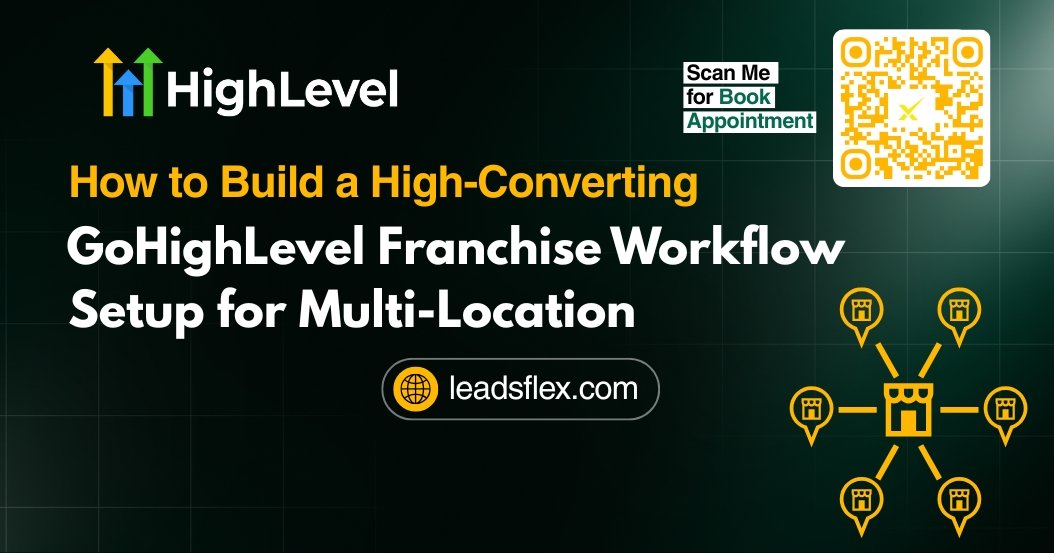 How to Build a High-Converting GoHighLevel Franchise Workflow Setup for Multi-Location Brands