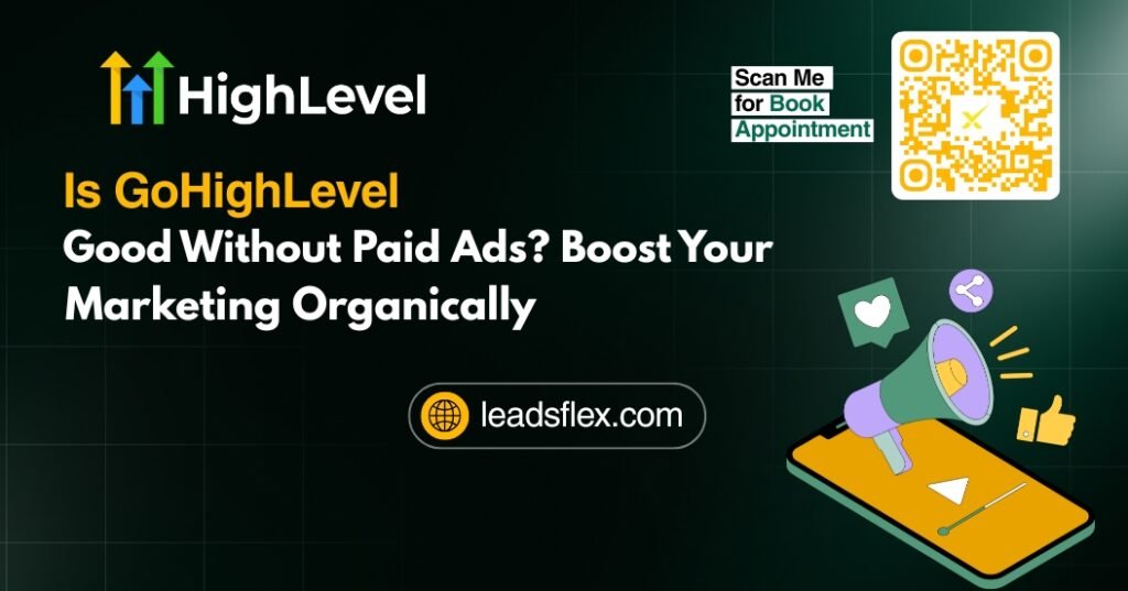 Is GoHighLevel Good Without Paid Ads Boost Your Marketing Organically