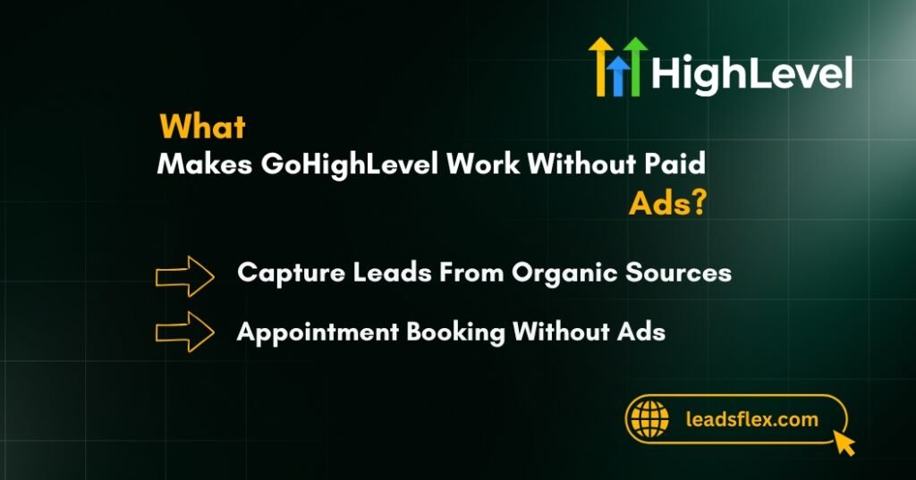 What Makes GoHighLevel Work Without Paid Ads