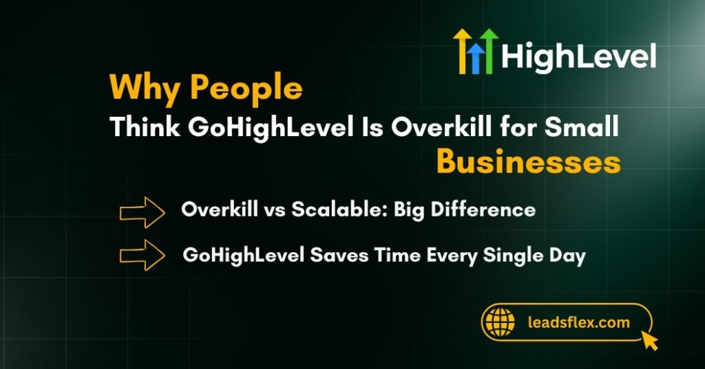 Why People Think GoHighLevel Is Overkill for Small Businesses